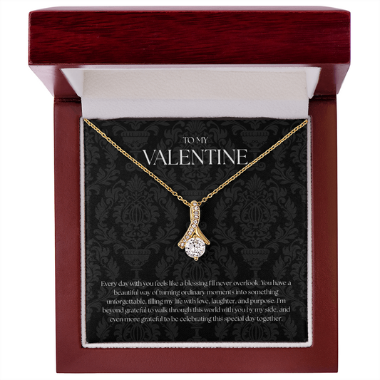 To My Valentine ( Every Day With You Feels Like A Blessing) Alluring Beauty Necklace